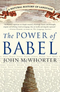 The Power of Babel: A Natural History of Language – A Witty Linguistics Guide to How Tongues Mix, Mutate, and Evolve cover image