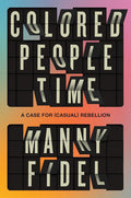 Colored People Time: A Case for (Casual) Rebellion cover image
