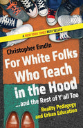 For White Folks Who Teach in the Hood... and the Rest of Y'all Too: Reality Pedagogy and Urban Education (Race, Education, and Democracy) cover image