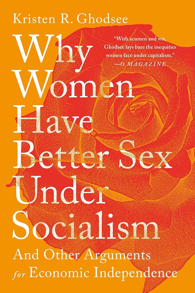 Why Women Have Better Sex Under Socialism: And Other Arguments for Economic Independence cover image