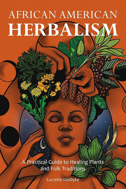 African American Herbalism: A Practical Guide to Healing Plants and Folk Traditions cover image